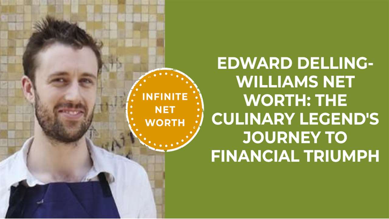 Edward Delling-Williams Net Worth